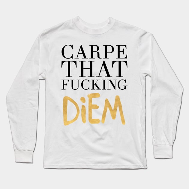 Carpe That Fucking Diem Long Sleeve T-Shirt by deificusArt